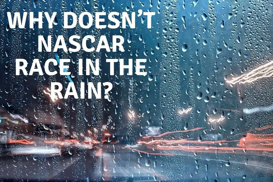 Why Doesn’t NASCAR Race in the Rain?
