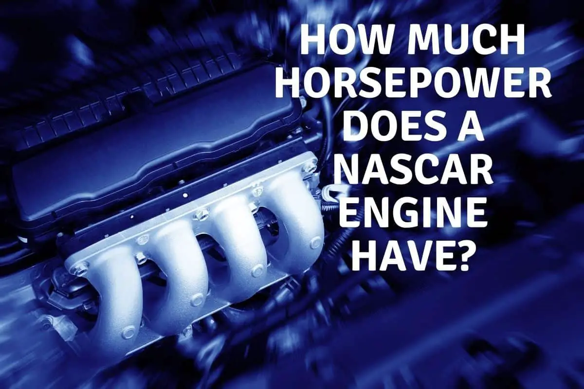 How Much Horsepower Does A Nascar Engine Have
