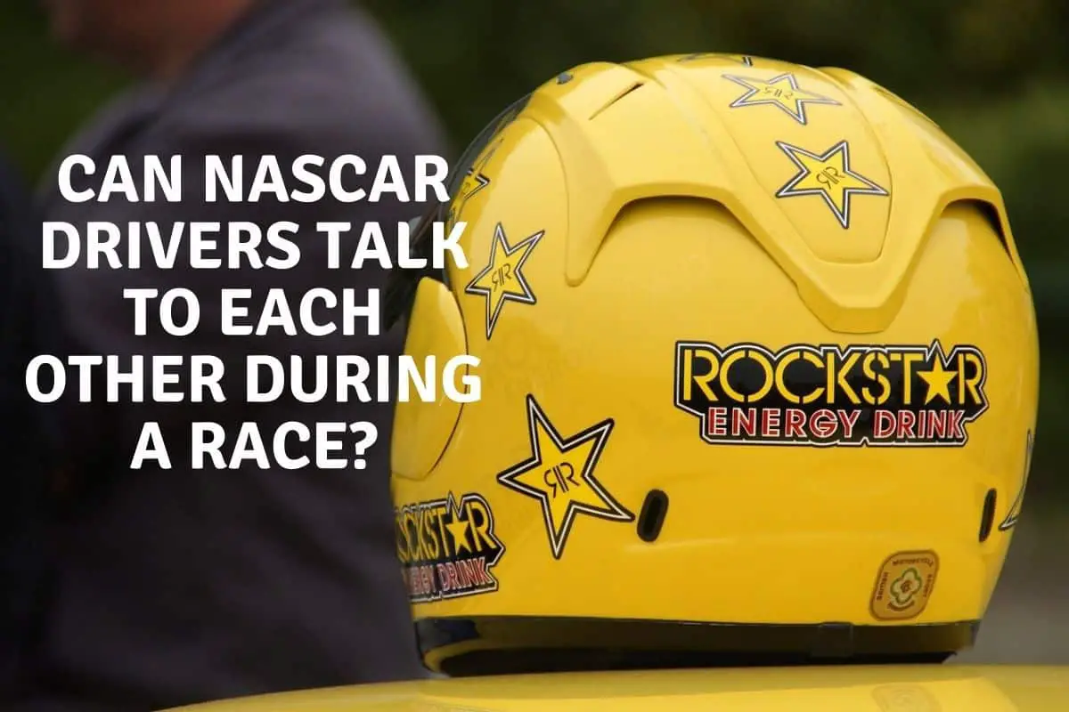 Can NASCAR Drivers Talk To Each Other During A Race?