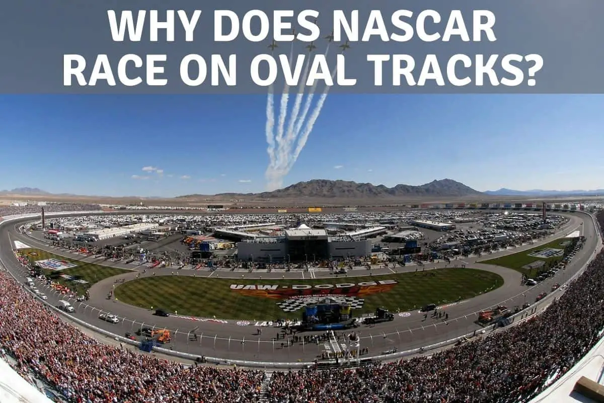 Why Does NASCAR Race On Oval Tracks?