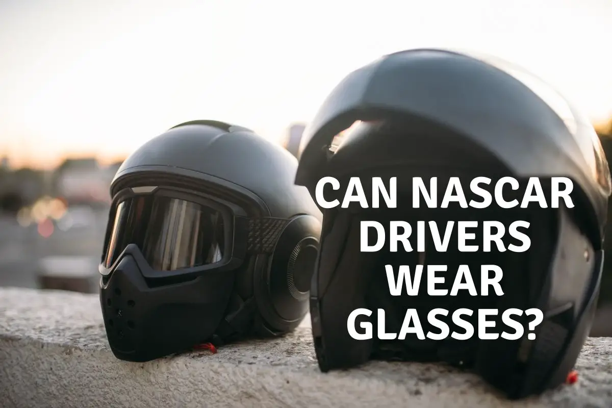 Can NASCAR Drivers Wear Glasses?