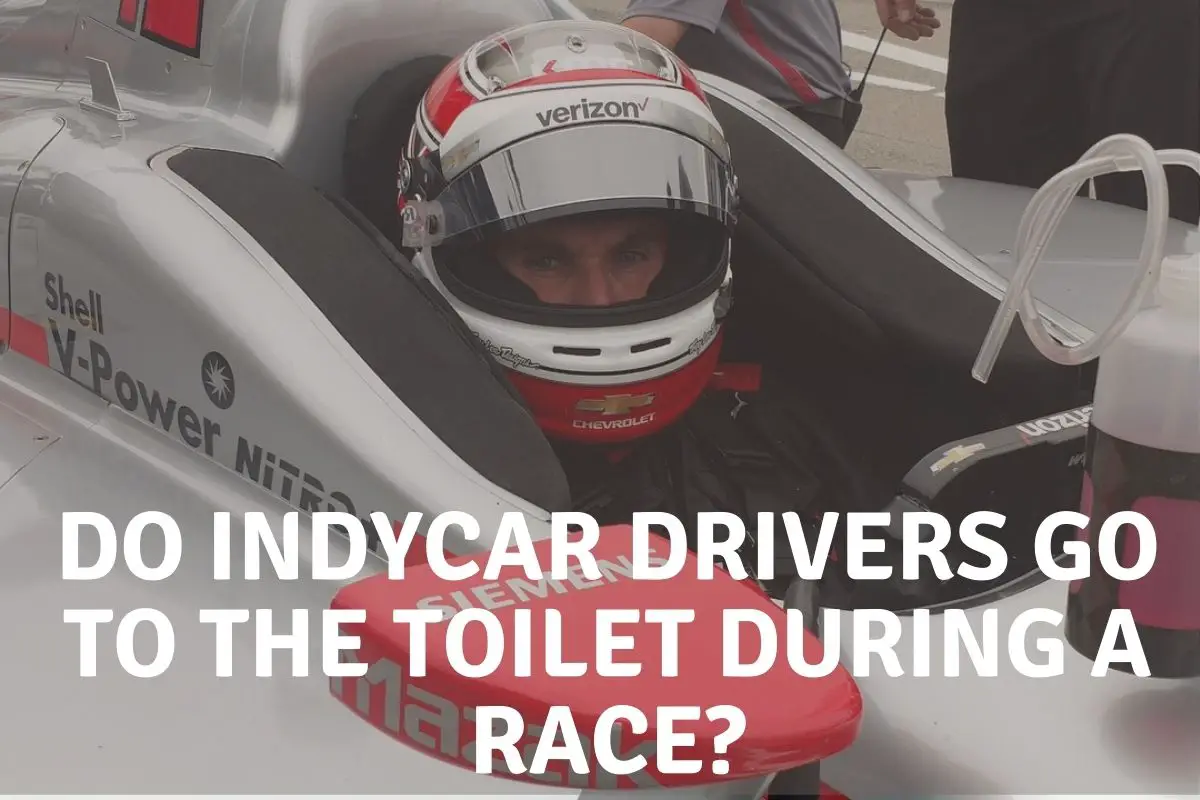 Do IndyCar Drivers Go To The Toilet During A Race