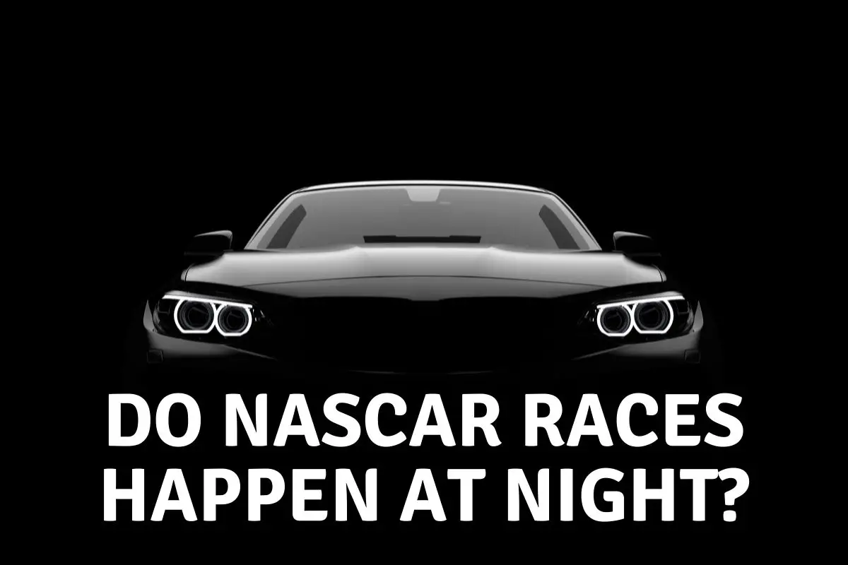 Do Nascar Races Happen at Night