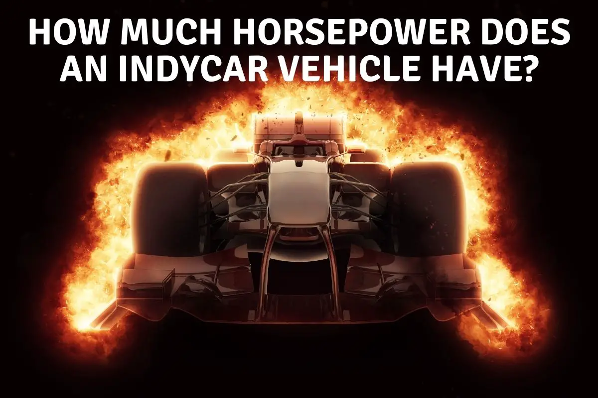 How Much Horsepower Does an IndyCar Vehicle Have