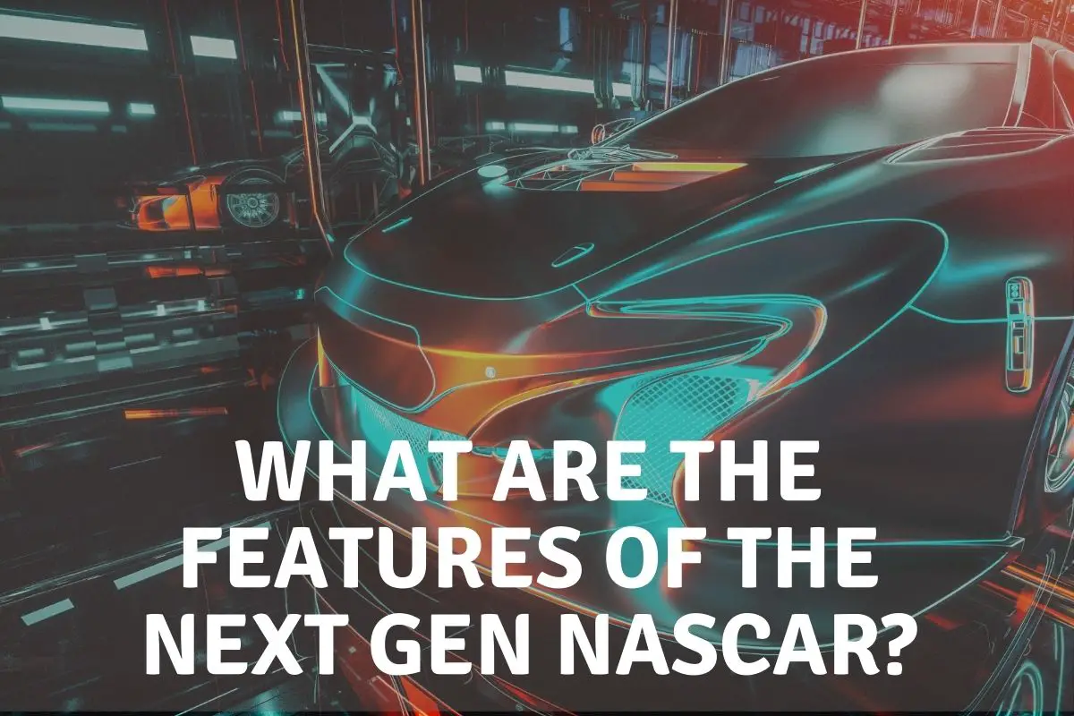 What Are The Features Of The Next Gen Nascar