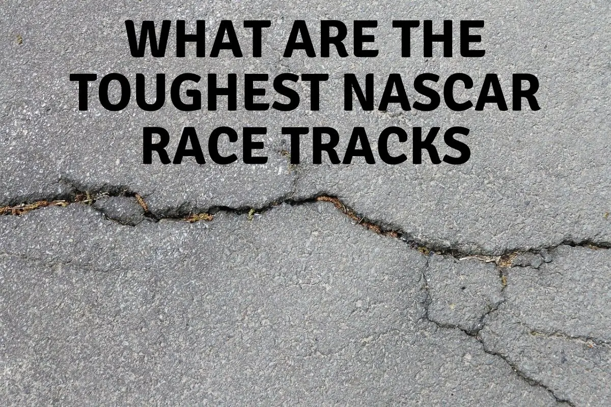 What Are The Toughest NASCAR Race Tracks