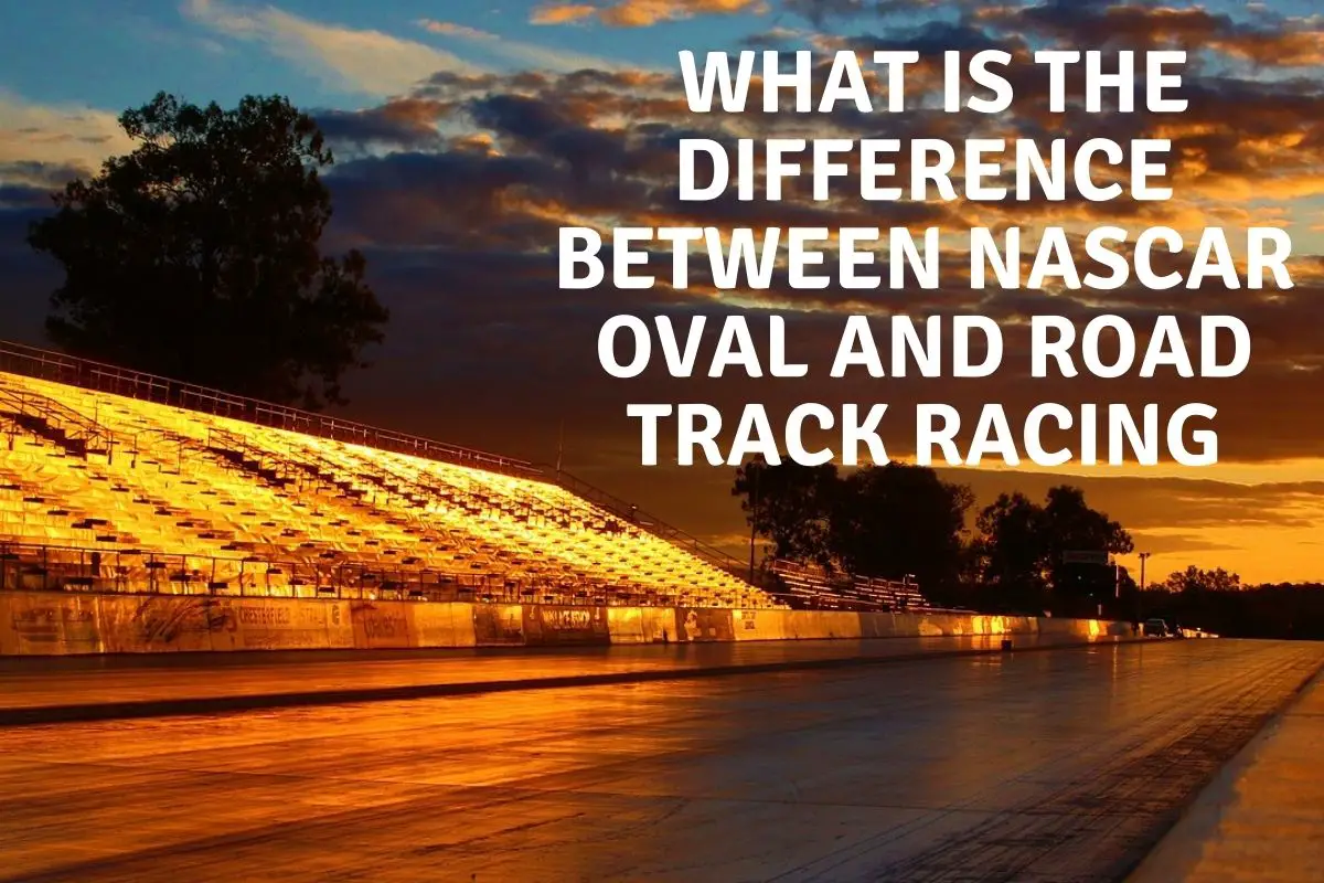 What Is The Difference Between NASCAR Oval Racing And Road Track Racing