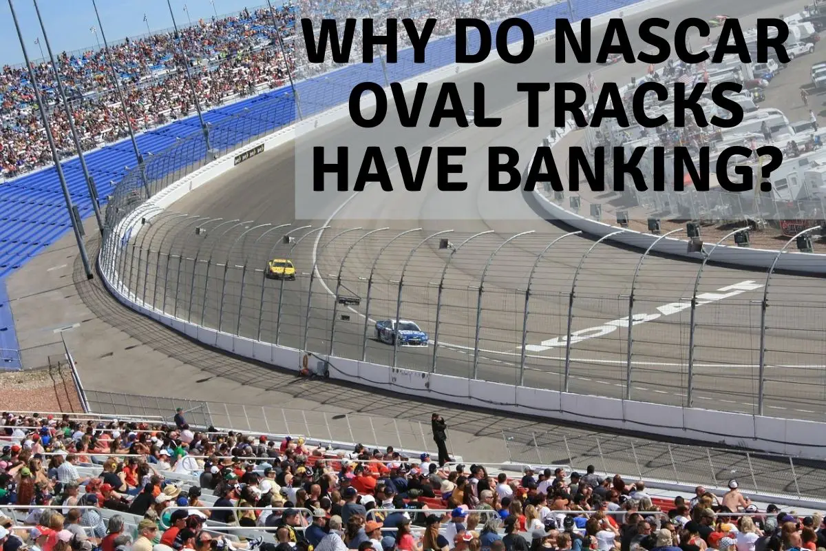 Why Do NASCAR Oval Tracks Have Banking