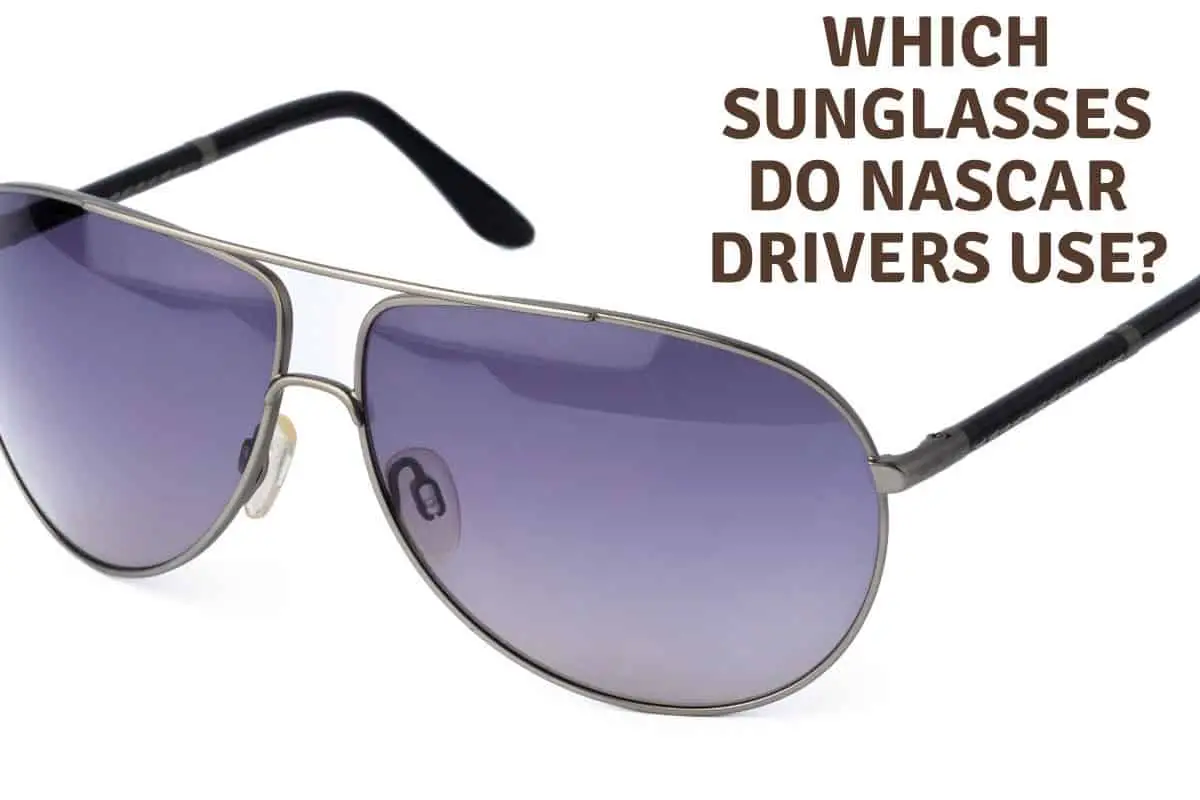 Which Sunglasses Do Nascar Drivers Use