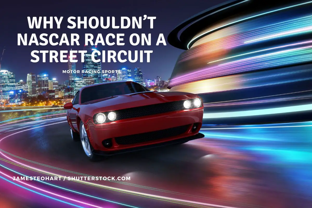 Why Shouldn’t NASCAR Race on a Street Circuit